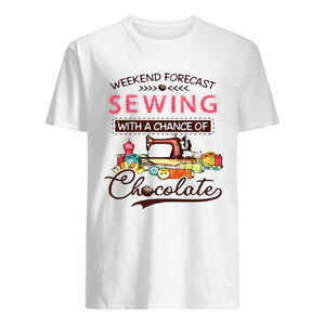 Weekend Forecast Sewing With A Chance Of Chocolate Shirt